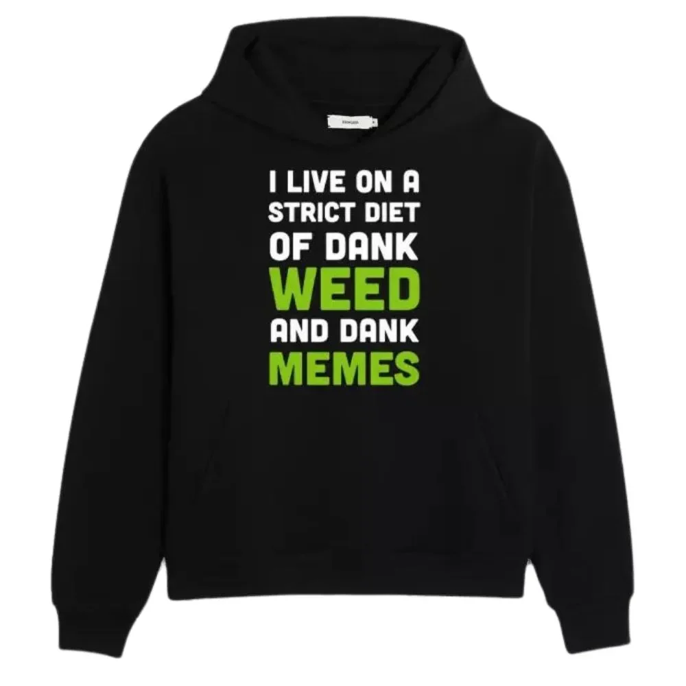 I Live On A Strict Diet Of Dank Weed And Dank Memes Hoodie